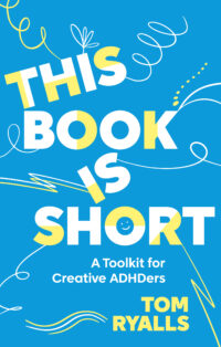 This Book is Short: A Toolkit for Creative ADHDers