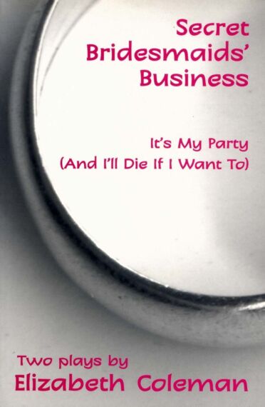 Secret Bridesmaids' Business and It's My Party (and I’ll Die if I Want To): Two plays