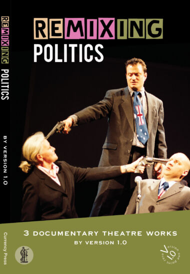 Remixing Politics: 3 documentary theatre works