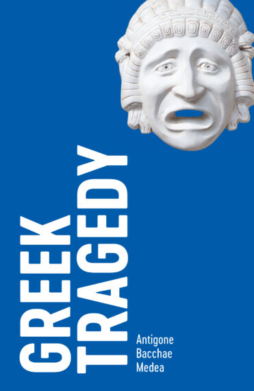 Greek Tragedy: Three Plays (Antigone, Bacchae, Medea)