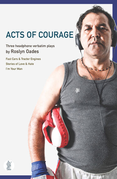 Acts of Courage: Three headphone verbatim plays